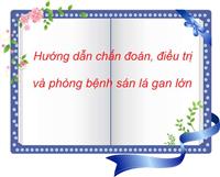 Bệnh sán lá gan lớn: Hướng dẫn chẩn đoán, điều trị và phòng bệnh